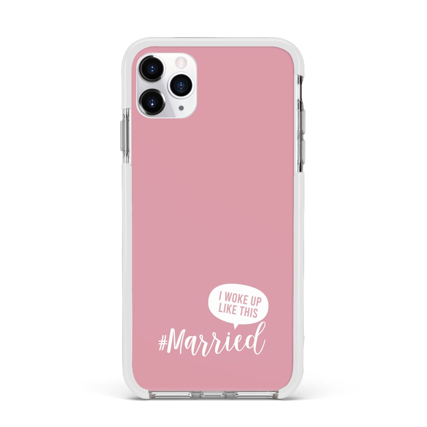 I Woke Up Like This Married Apple iPhone 11 Pro Max in Silver with White Impact Case