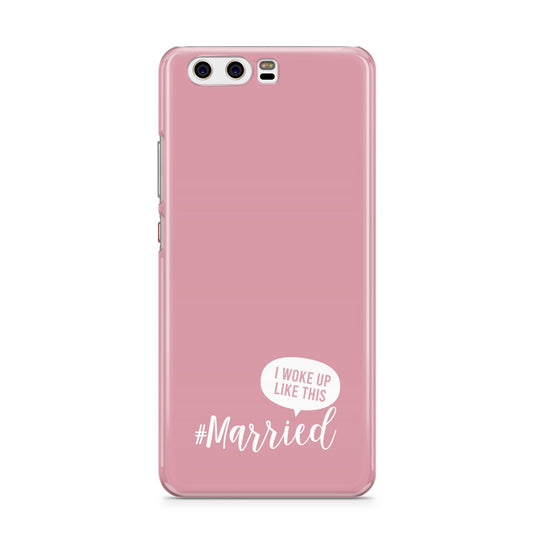 I Woke Up Like This Married Huawei P10 Phone Case