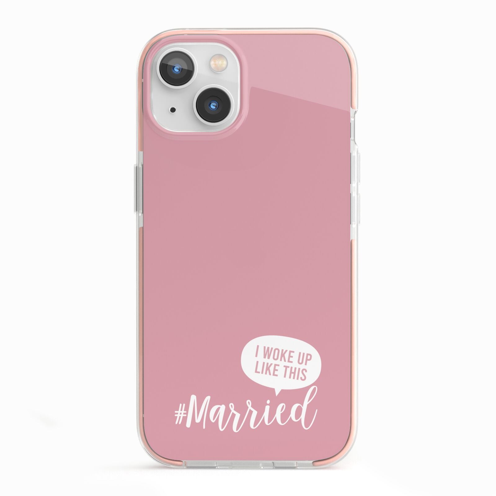 I Woke Up Like This Married iPhone 13 TPU Impact Case with Pink Edges