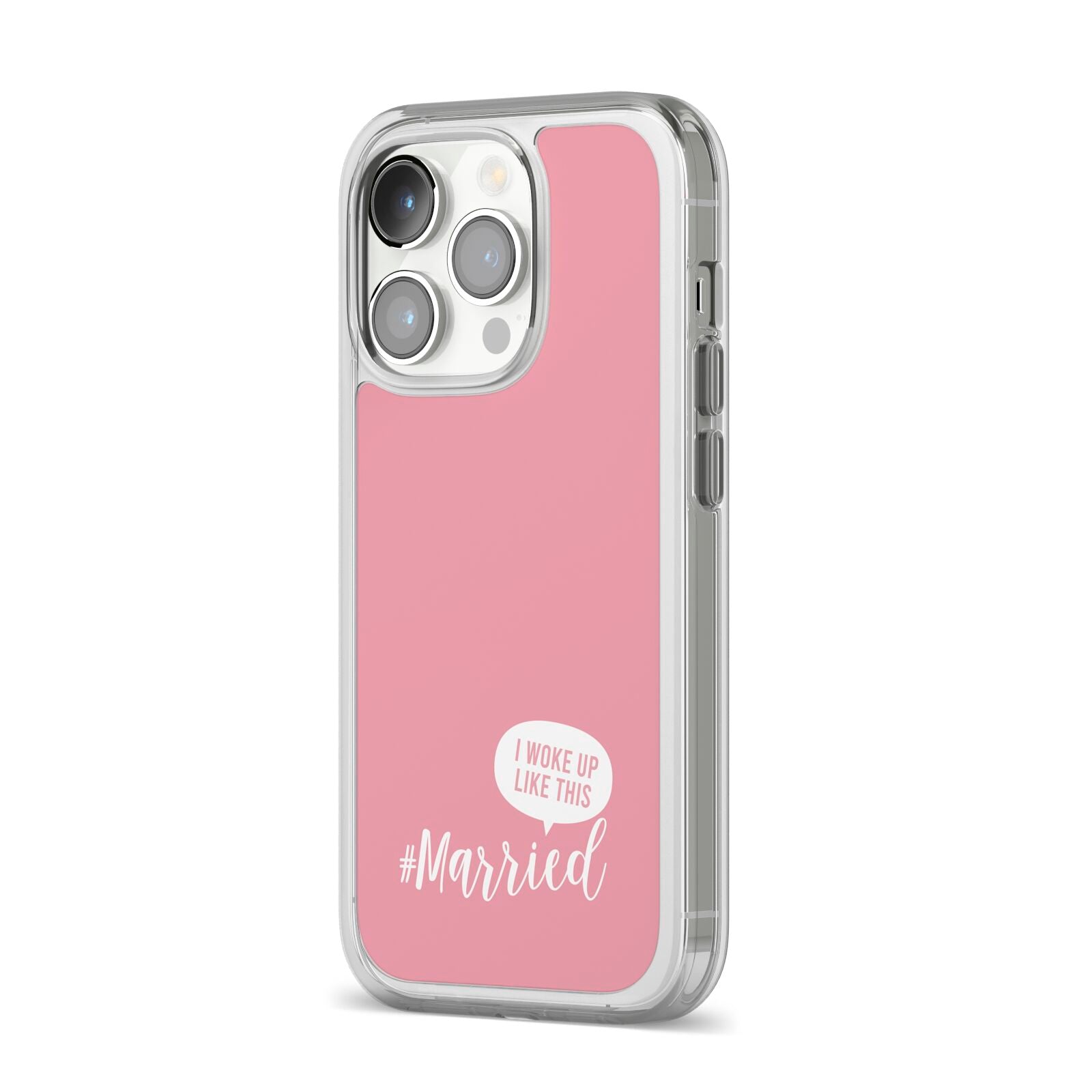 I Woke Up Like This Married iPhone 14 Pro Clear Tough Case Silver Angled Image
