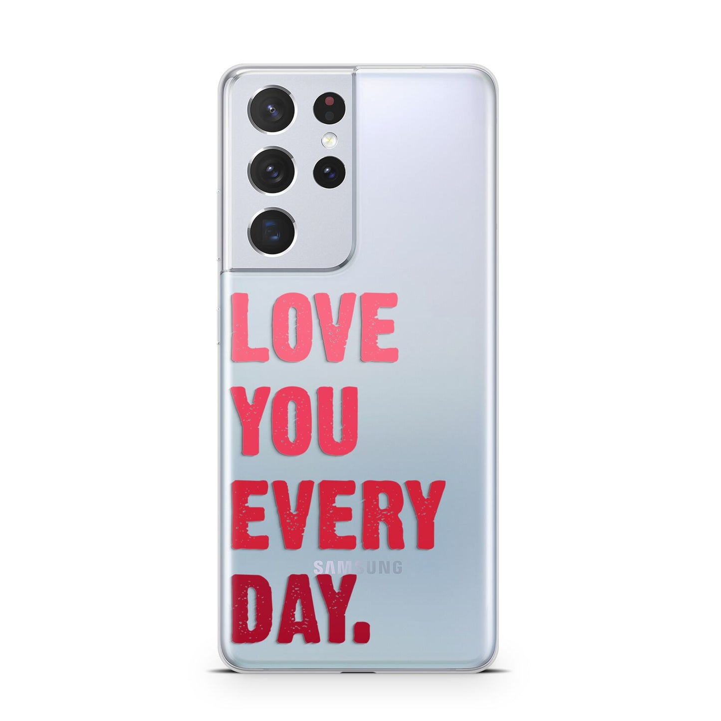 Love You Every Day Samsung S21 Ultra Case