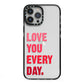 Love You Every Day iPhone 13 Pro Max Black Impact Case on Silver phone