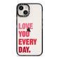 Love You Every Day iPhone 14 Black Impact Case on Silver phone