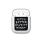 Witch Better Have My Money AirPods Case