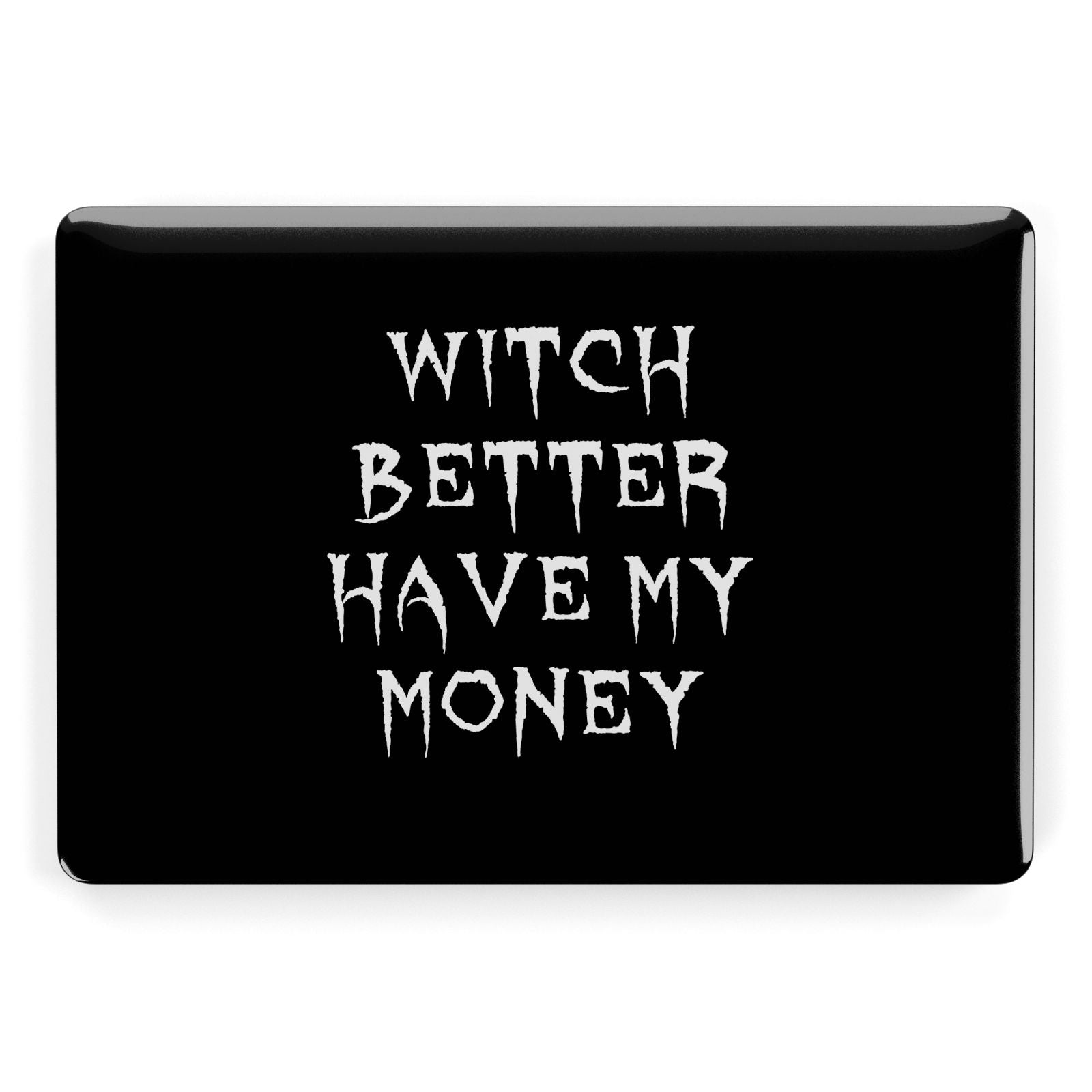 Witch Better Have My Money Apple MacBook Case