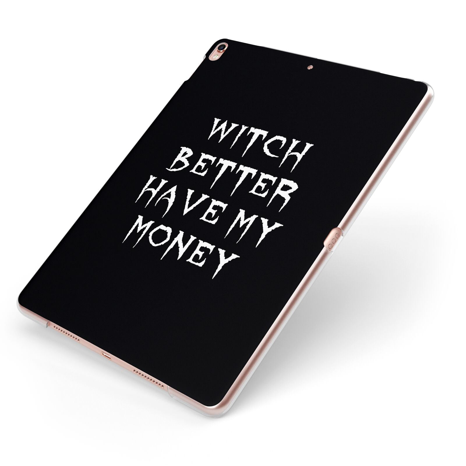 Witch Better Have My Money Apple iPad Case on Rose Gold iPad Side View