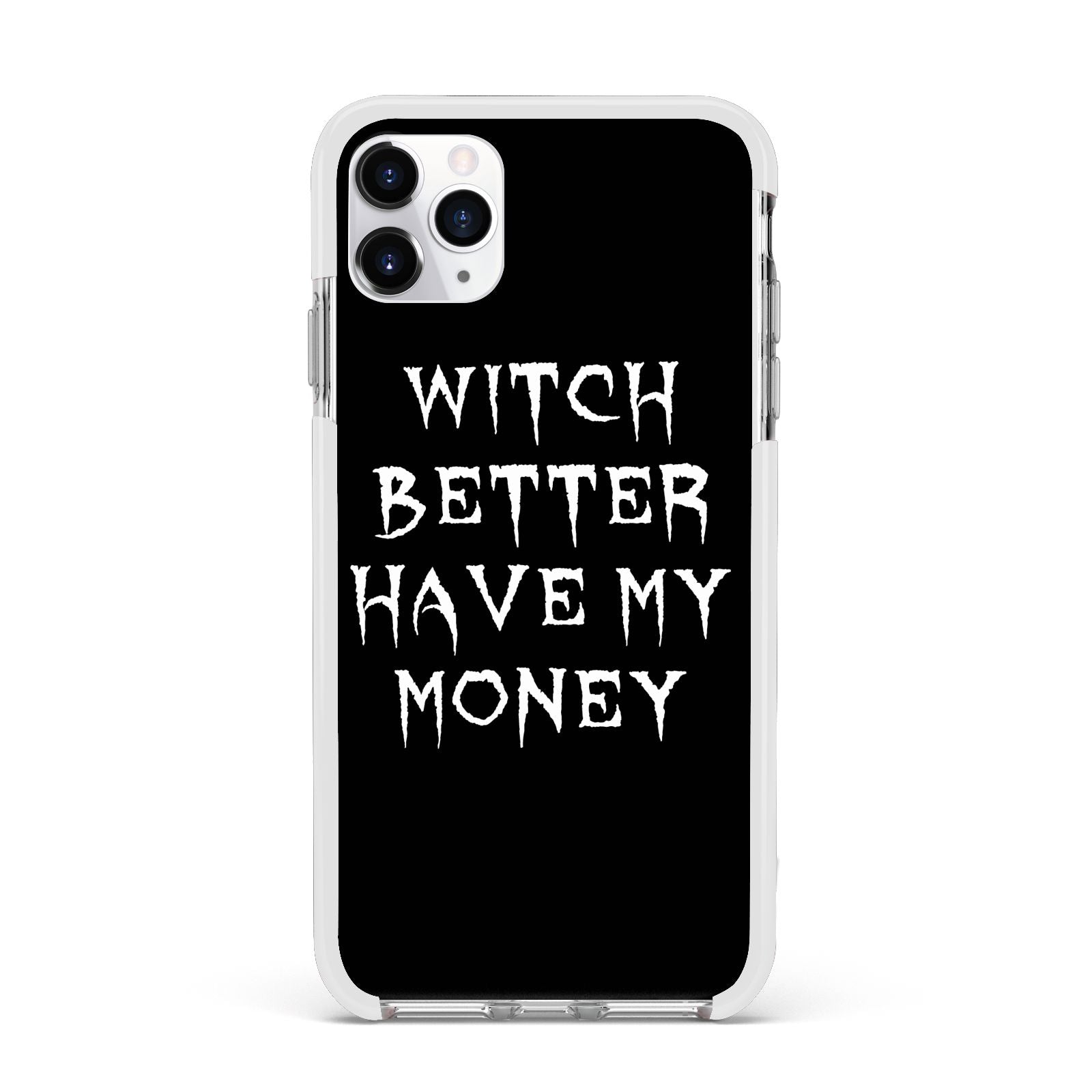 Witch Better Have My Money Apple iPhone 11 Pro Max in Silver with White Impact Case