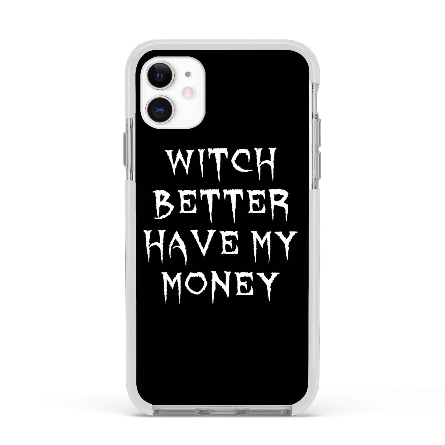 Witch Better Have My Money Apple iPhone 11 in White with White Impact Case