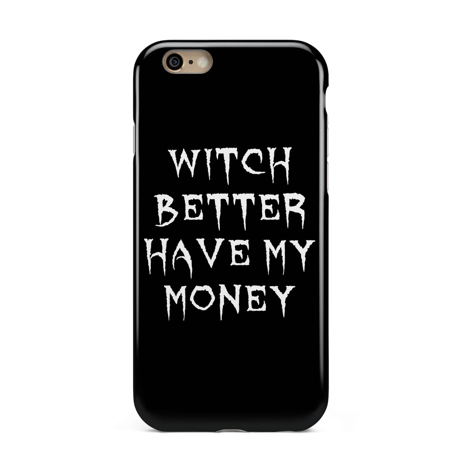 Witch Better Have My Money Apple iPhone 6 3D Tough Case