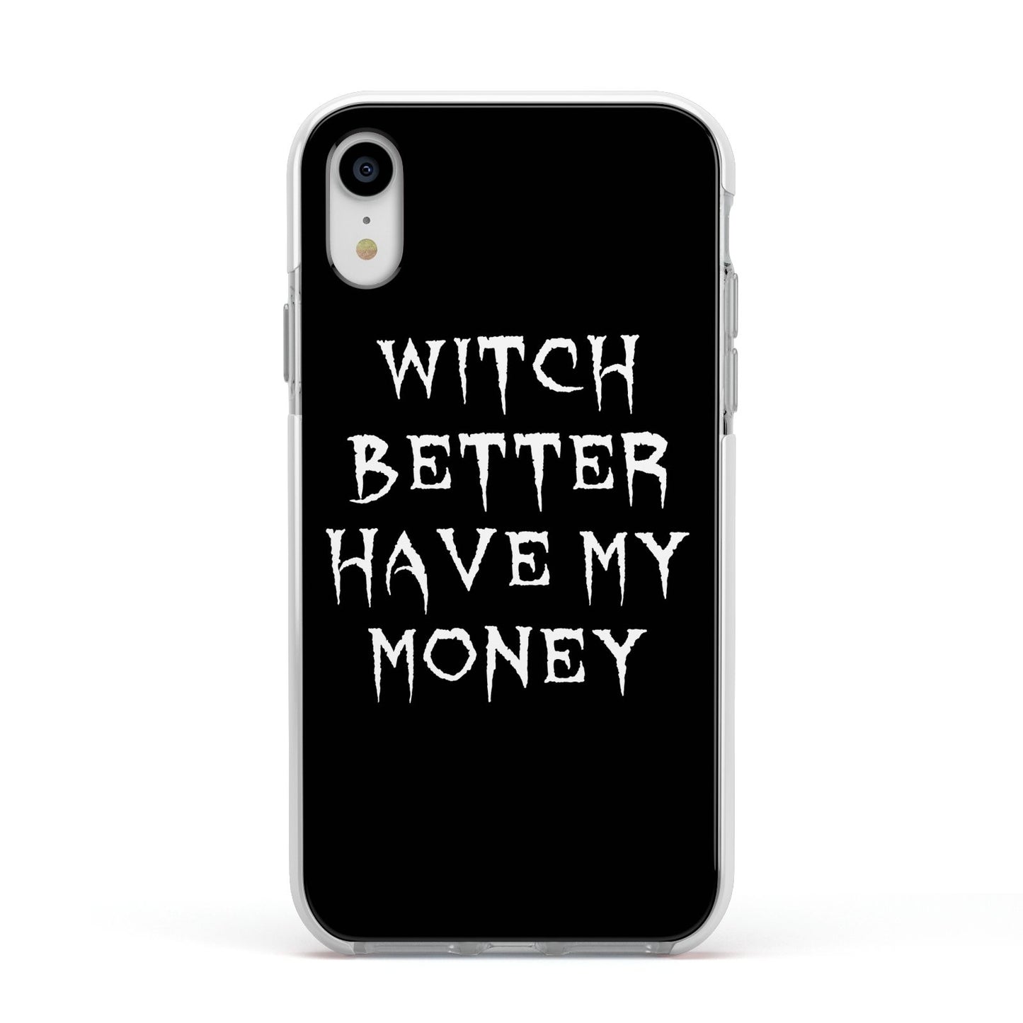 Witch Better Have My Money Apple iPhone XR Impact Case White Edge on Silver Phone
