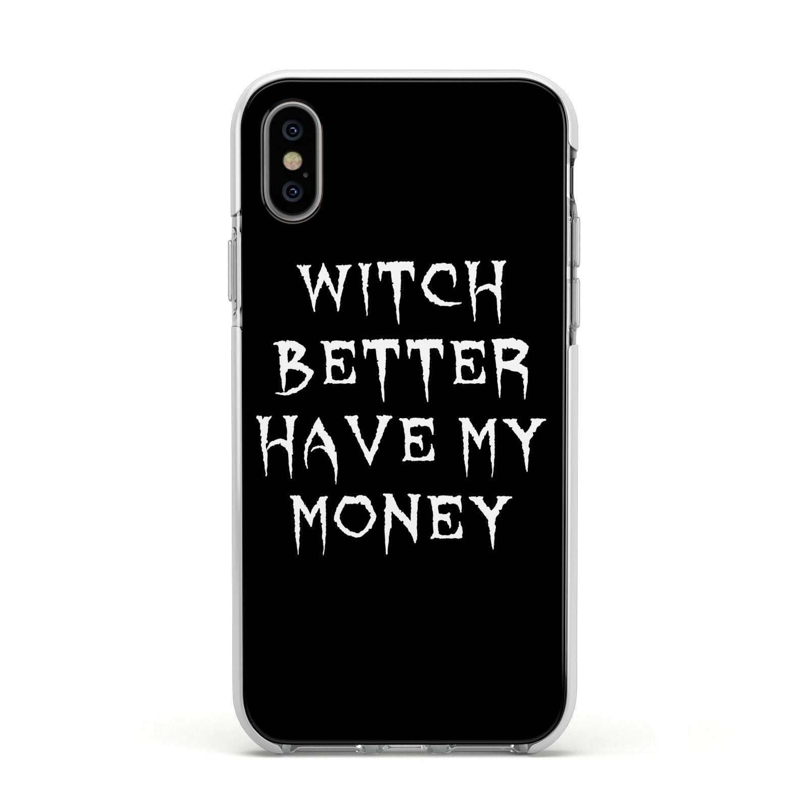 Witch Better Have My Money Apple iPhone Xs Impact Case White Edge on Silver Phone