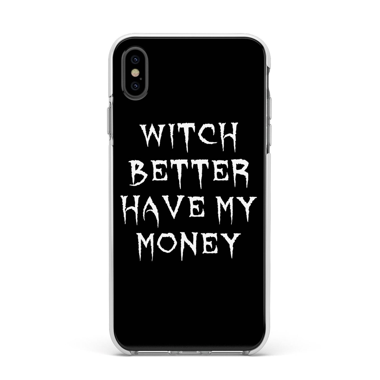 Witch Better Have My Money Apple iPhone Xs Max Impact Case White Edge on Black Phone