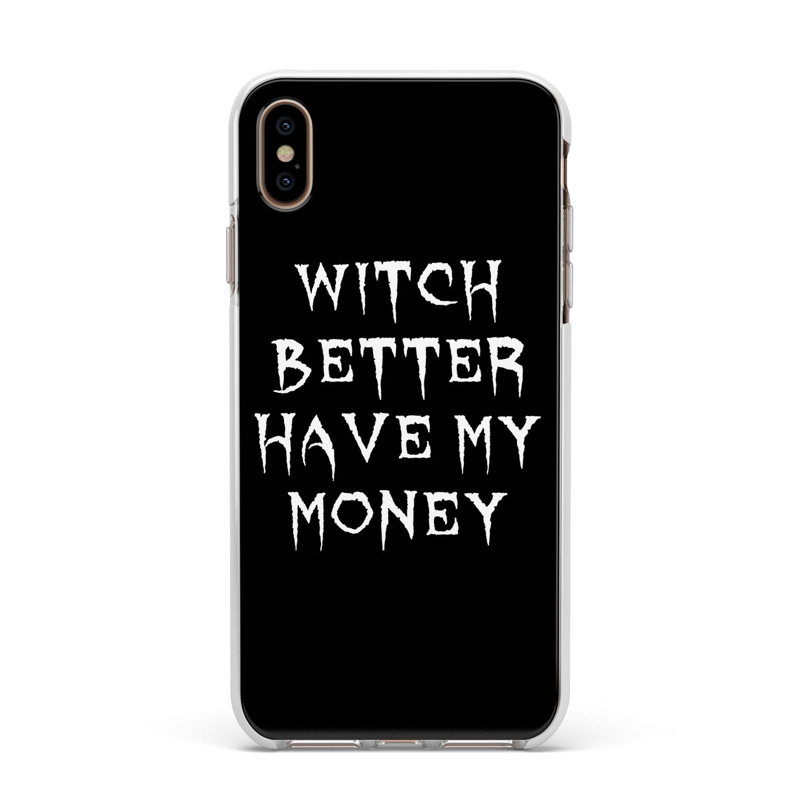 Witch Better Have My Money Apple iPhone Xs Max Impact Case White Edge on Gold Phone