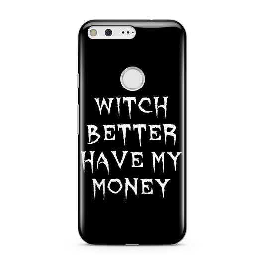 Witch Better Have My Money Google Pixel Case