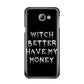 Witch Better Have My Money Samsung Galaxy A8 2016 Case