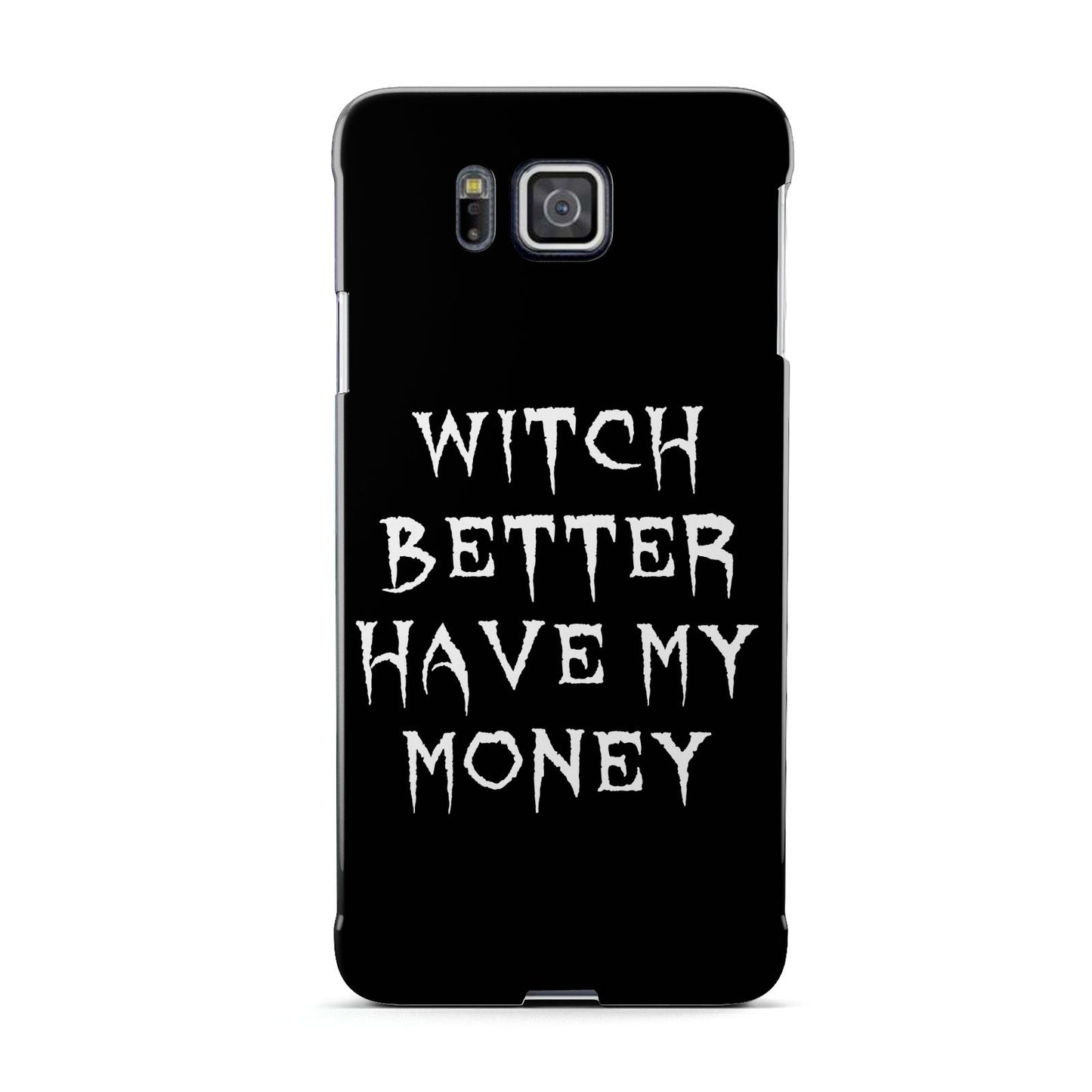 Witch Better Have My Money Samsung Galaxy Alpha Case
