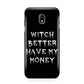 Witch Better Have My Money Samsung Galaxy J3 2017 Case