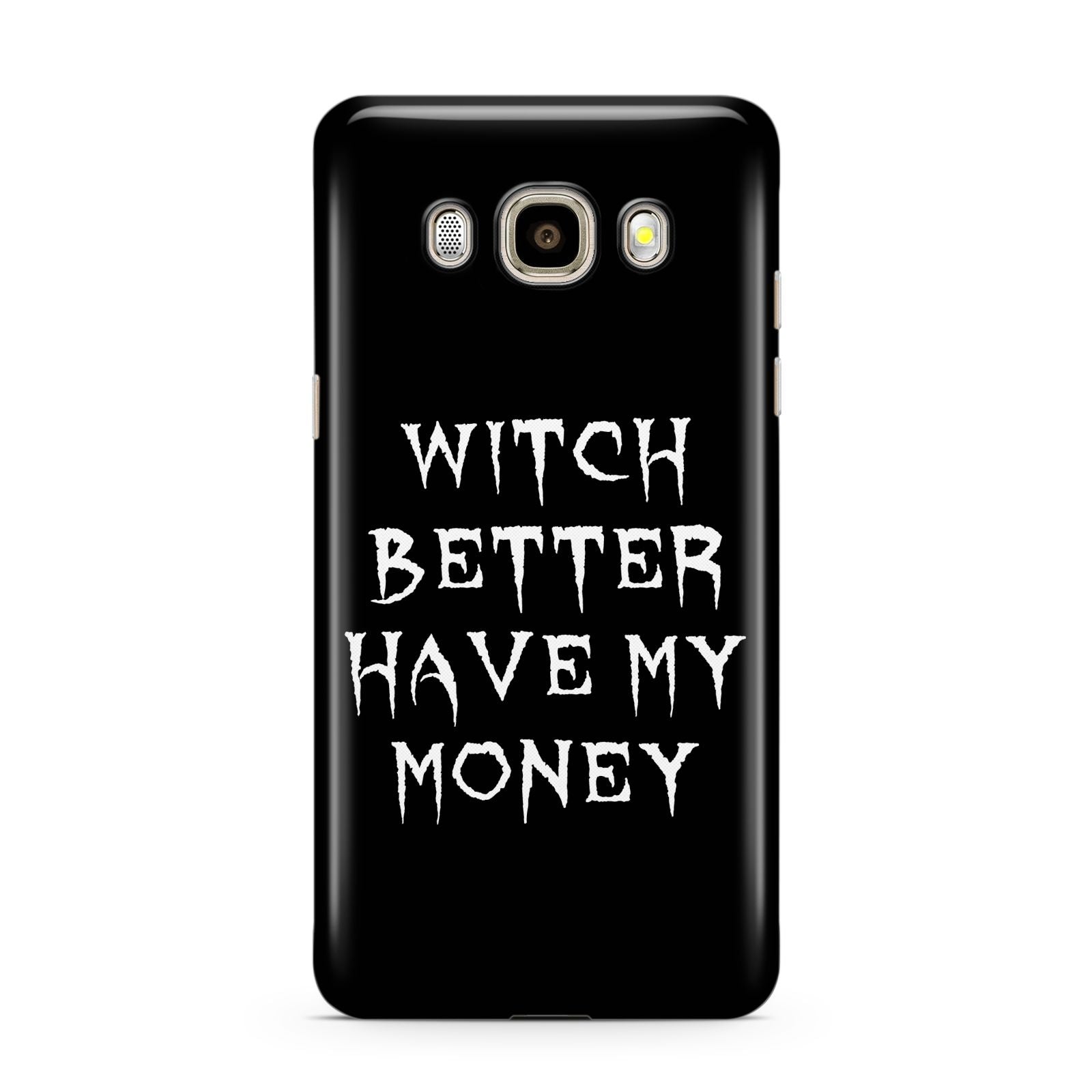 Witch Better Have My Money Samsung Galaxy J7 2016 Case on gold phone