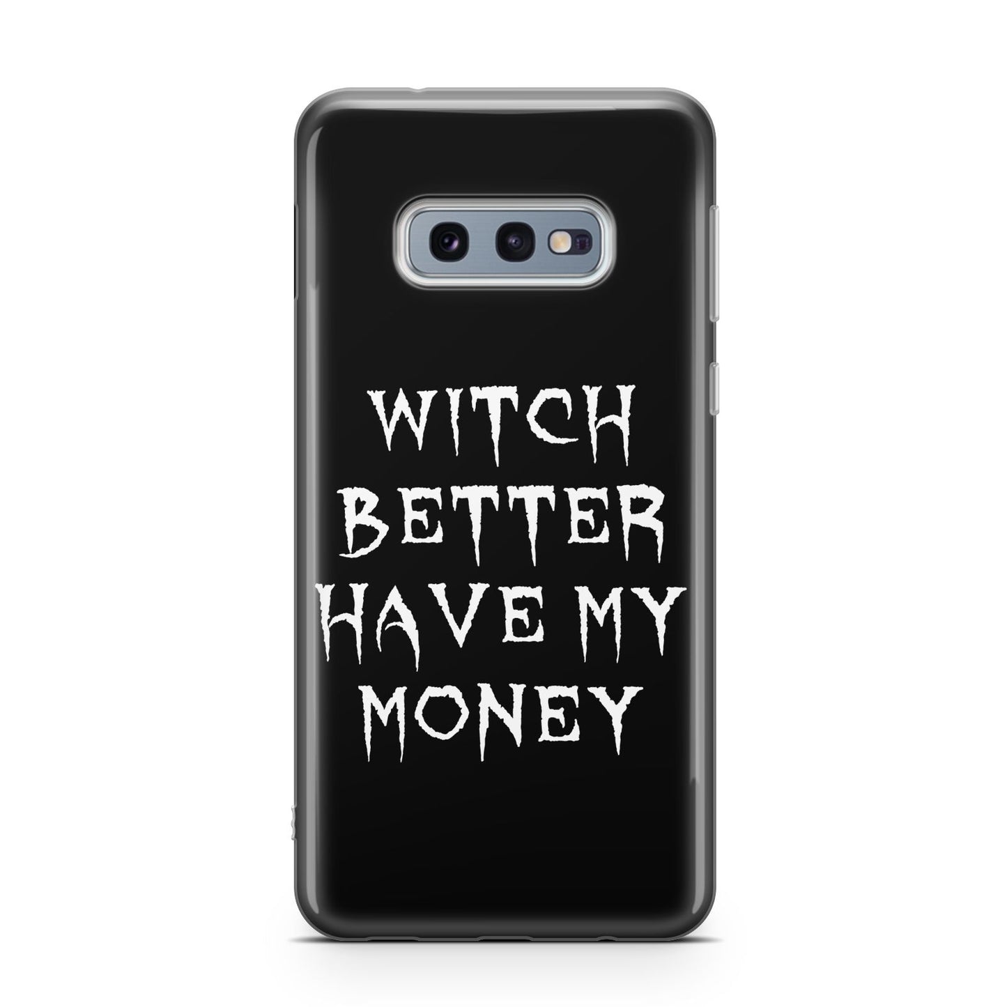 Witch Better Have My Money Samsung Galaxy S10E Case