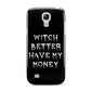 Witch Better Have My Money Samsung Galaxy S4 Mini Case