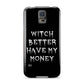 Witch Better Have My Money Samsung Galaxy S5 Case