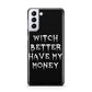 Witch Better Have My Money Samsung S21 Plus Phone Case