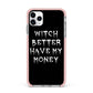Witch Better Have My Money iPhone 11 Pro Max Impact Pink Edge Case