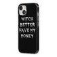 Witch Better Have My Money iPhone 13 Black Impact Case Side Angle on Silver phone