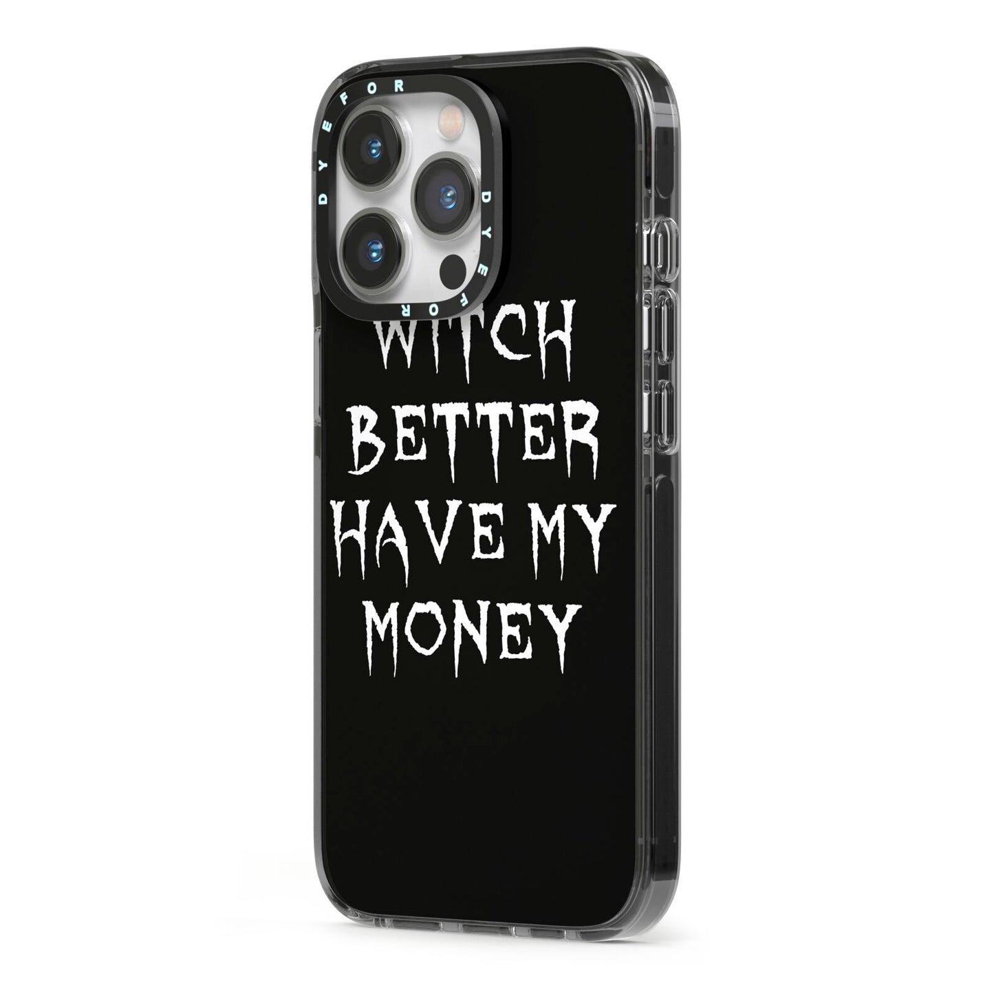 Witch Better Have My Money iPhone 13 Pro Black Impact Case Side Angle on Silver phone