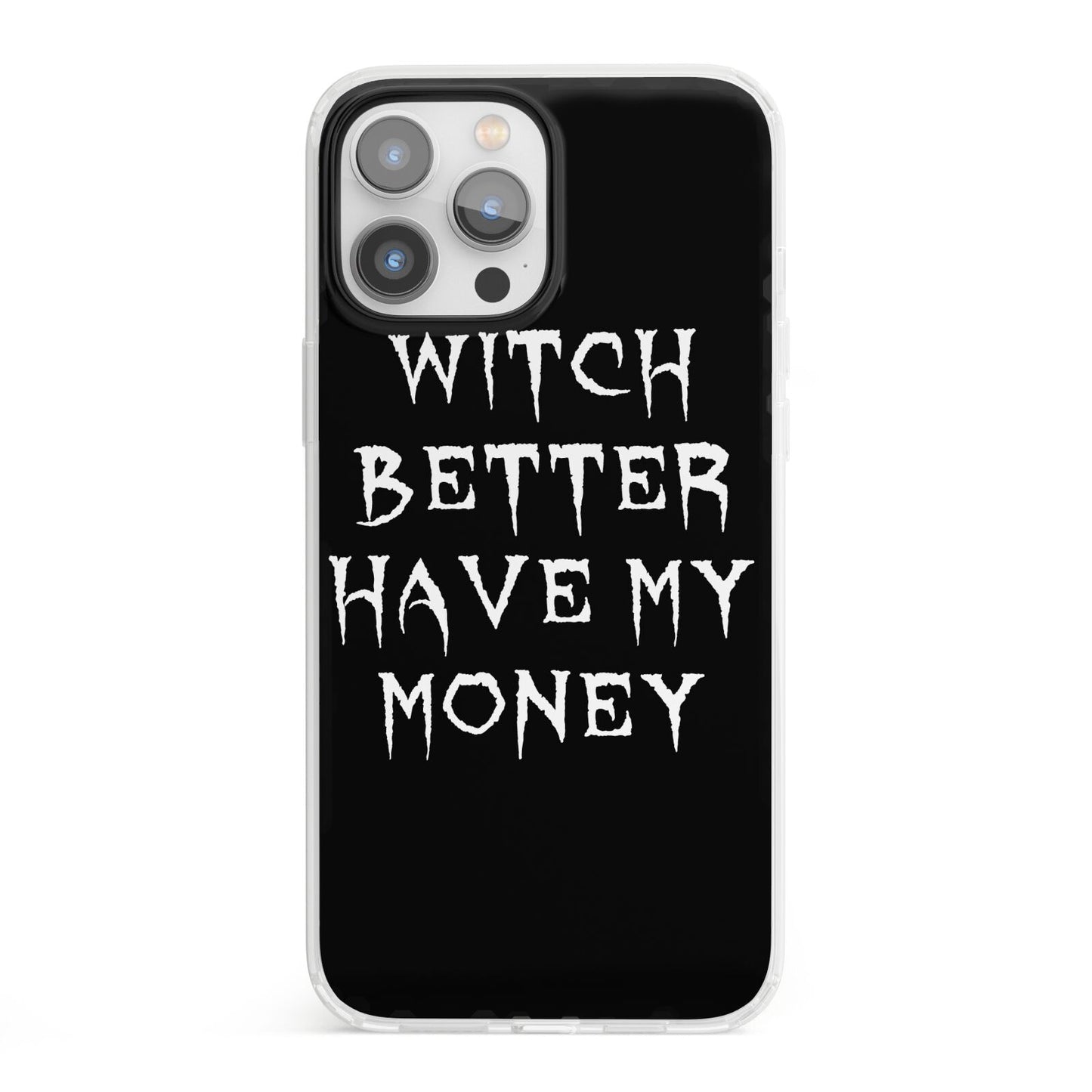 Witch Better Have My Money iPhone 13 Pro Max Clear Bumper Case