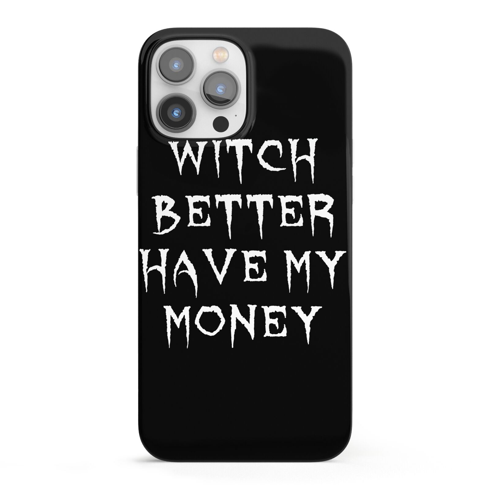 Witch Better Have My Money iPhone 13 Pro Max Full Wrap 3D Snap Case