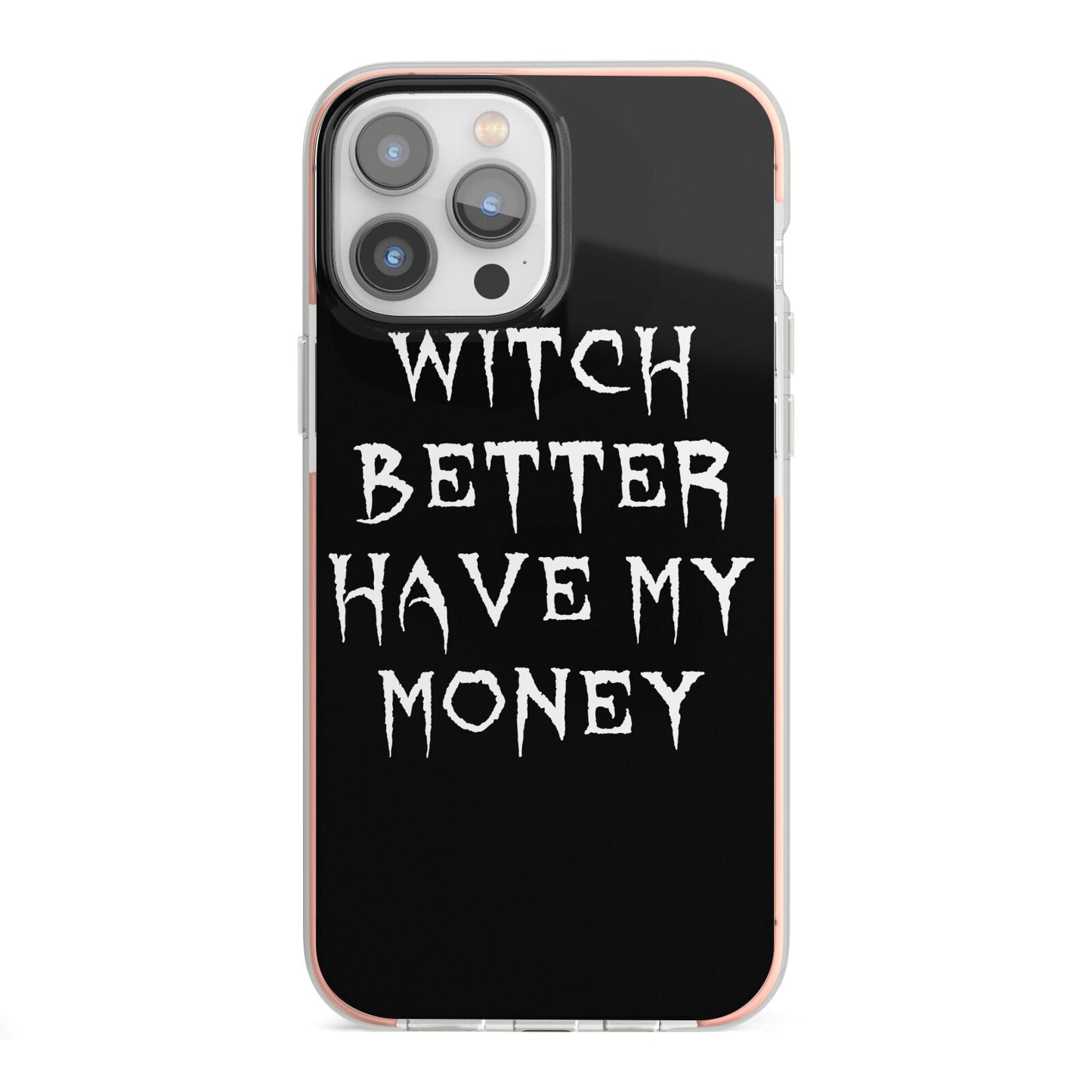 Witch Better Have My Money iPhone 13 Pro Max TPU Impact Case with Pink Edges