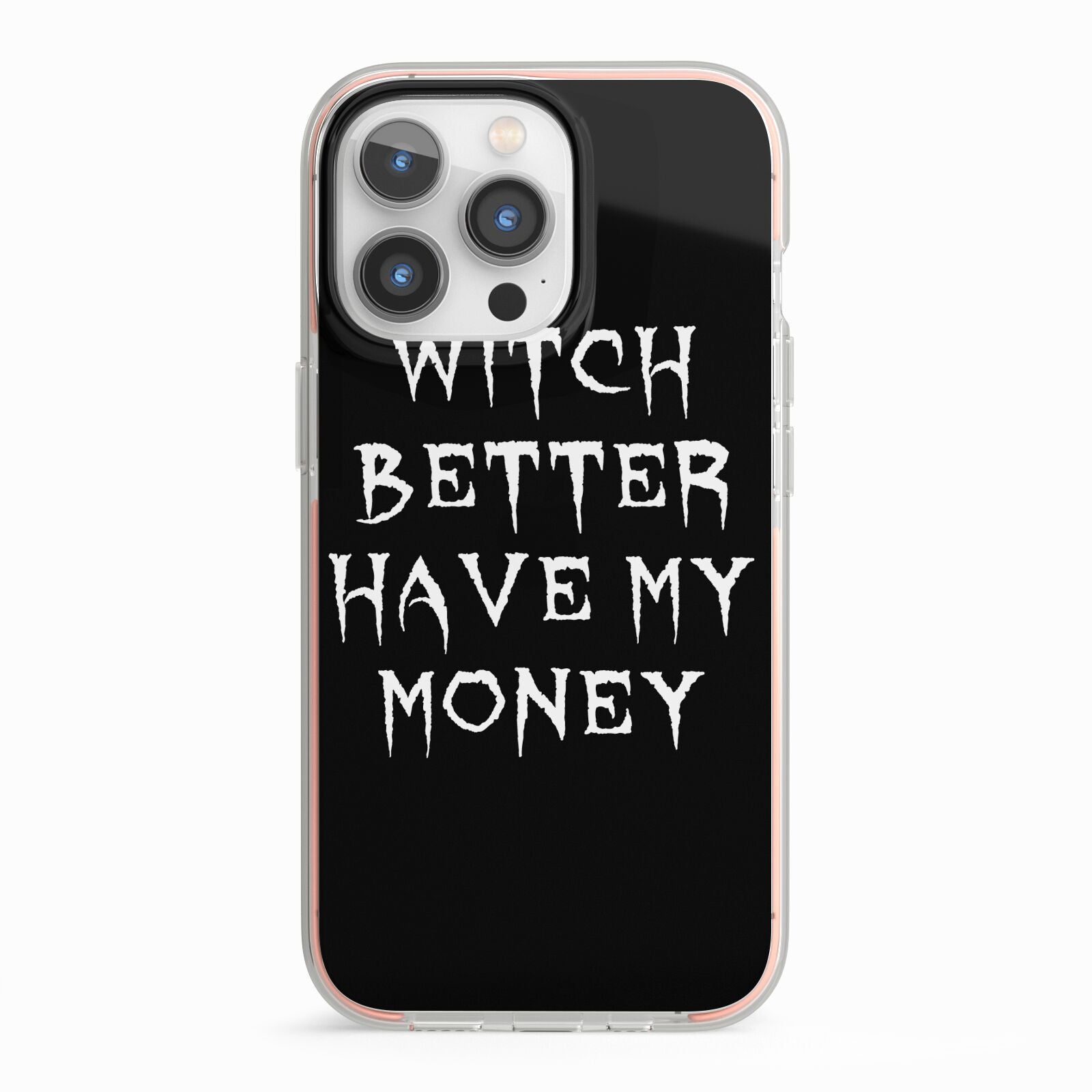 Witch Better Have My Money iPhone 13 Pro TPU Impact Case with Pink Edges
