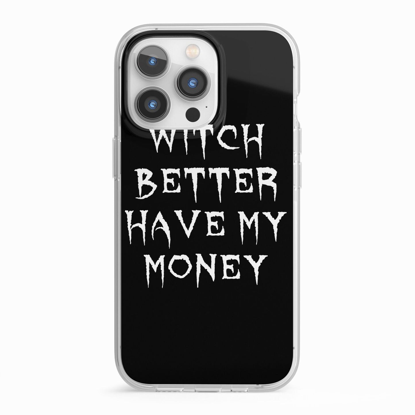 Witch Better Have My Money iPhone 13 Pro TPU Impact Case with White Edges