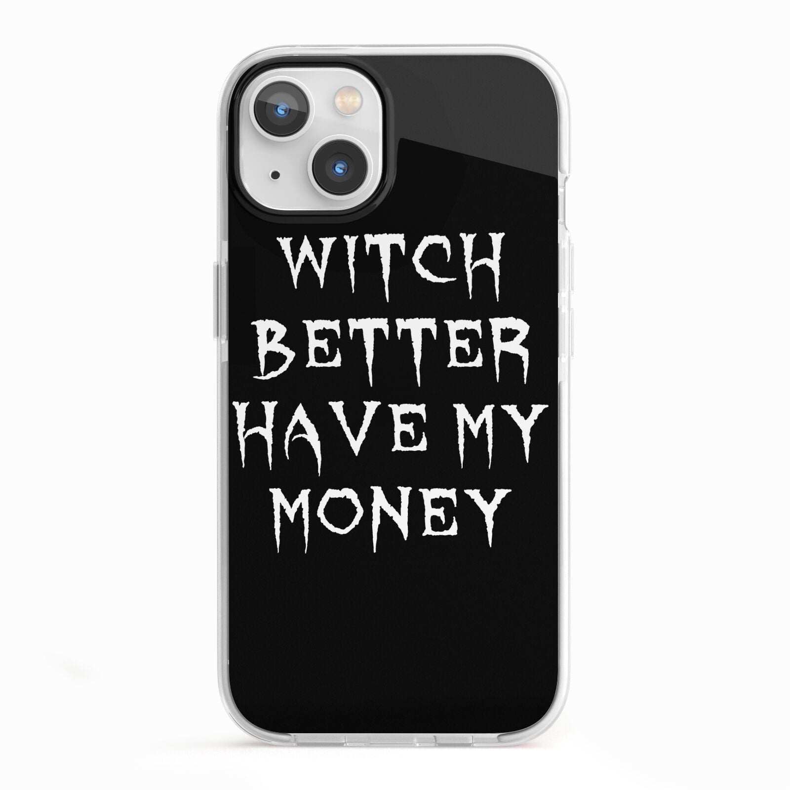 Witch Better Have My Money iPhone 13 TPU Impact Case with White Edges