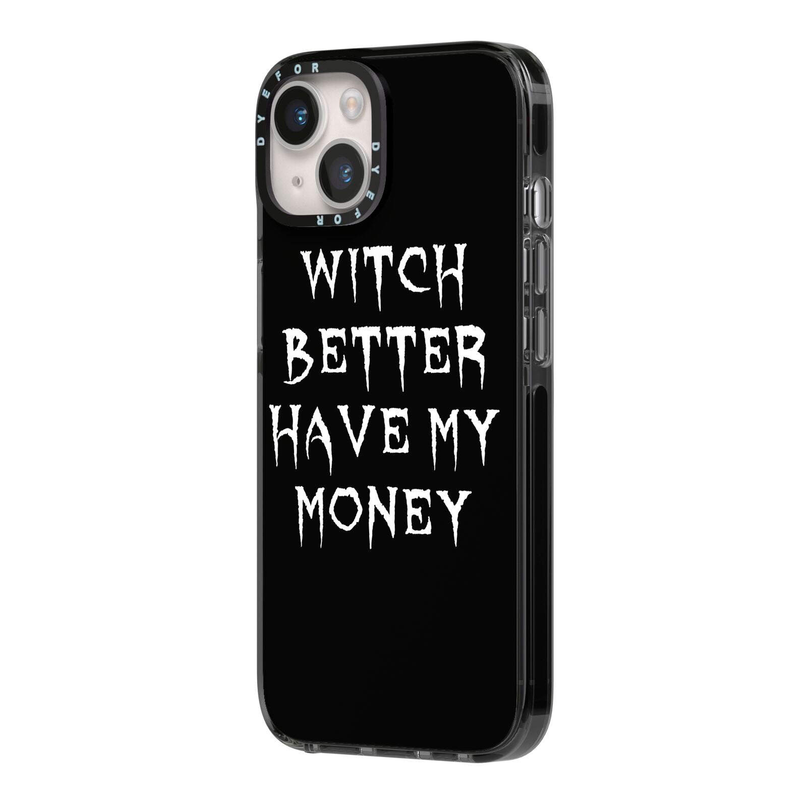 Witch Better Have My Money iPhone 14 Black Impact Case Side Angle on Silver phone