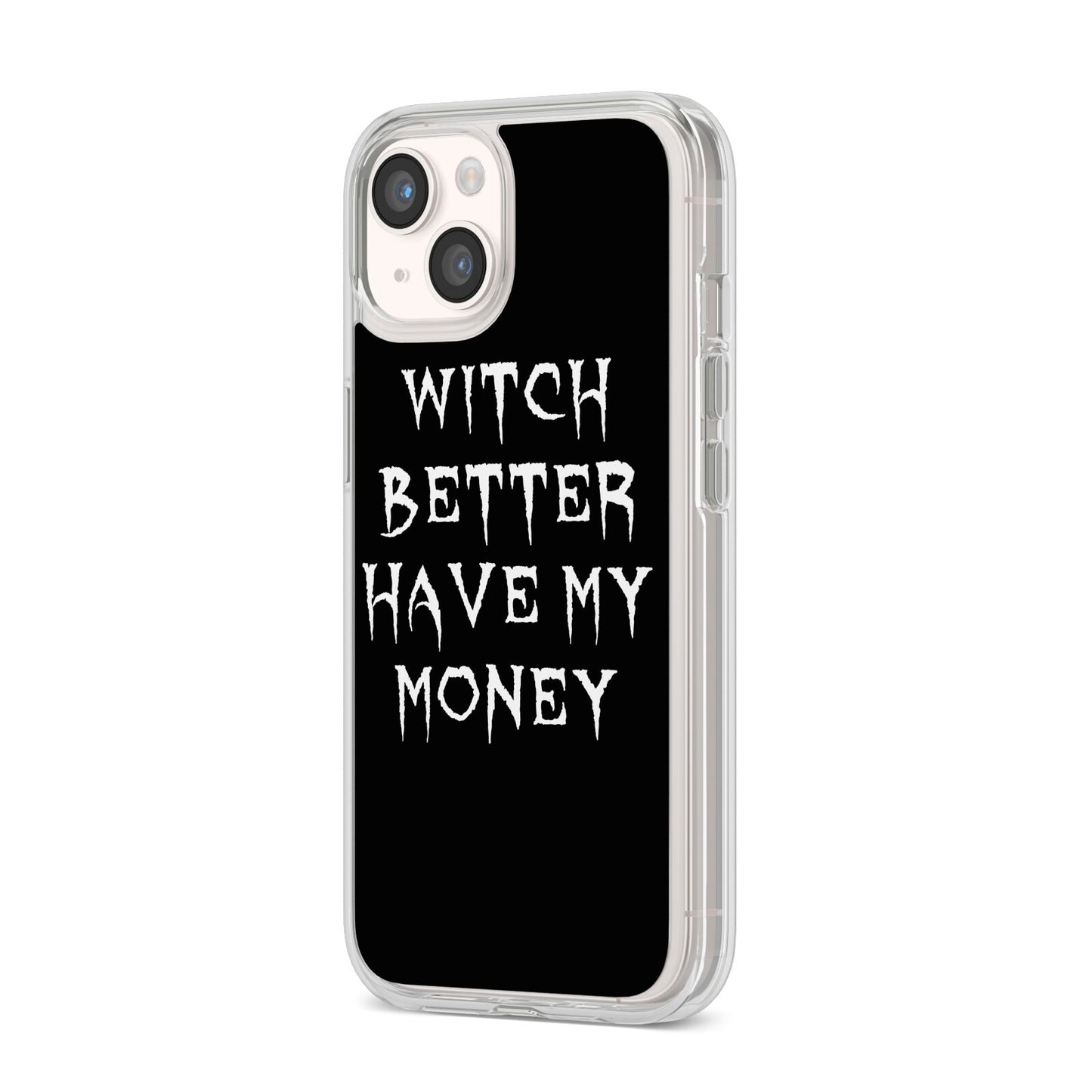 Witch Better Have My Money iPhone 14 Clear Tough Case Starlight Angled Image