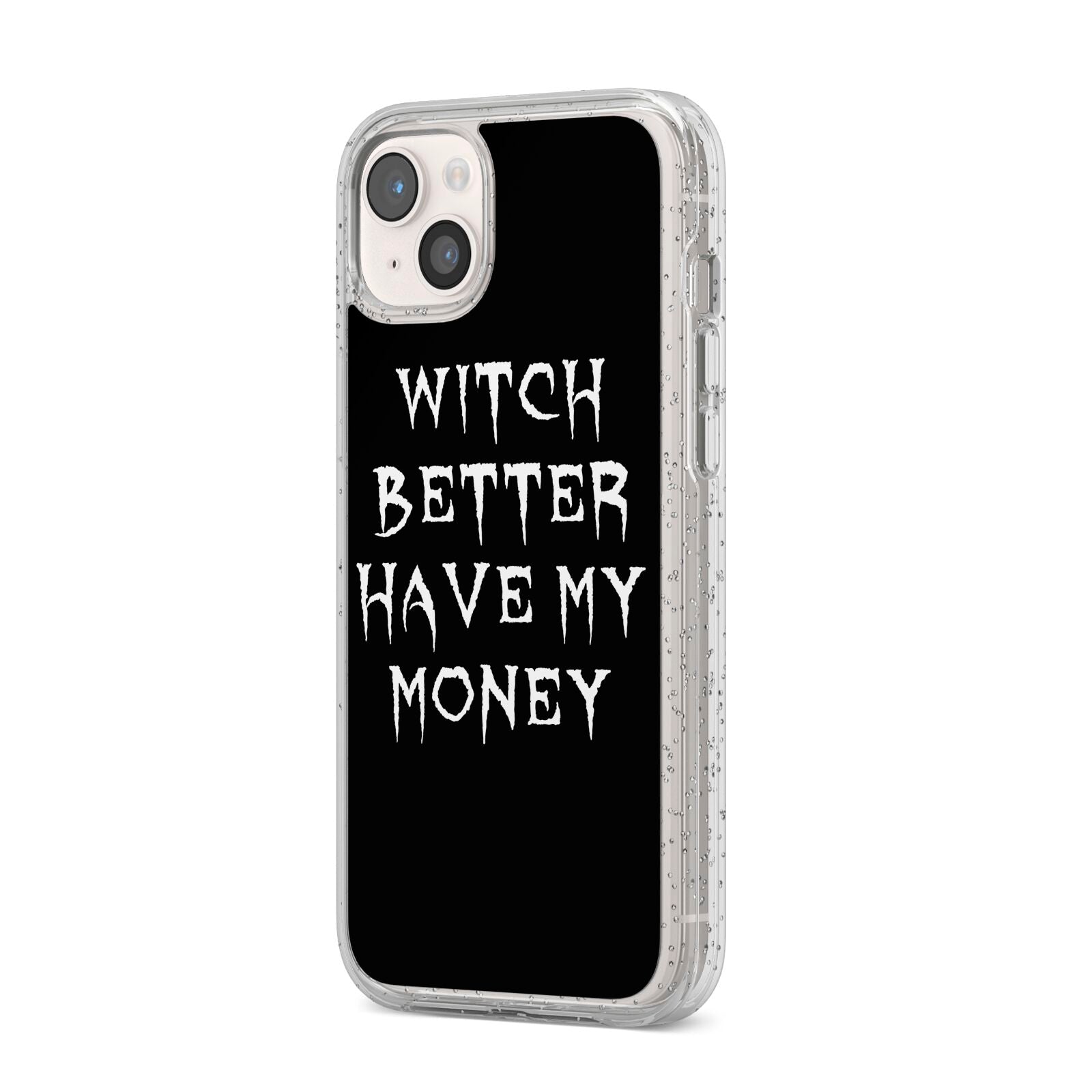 Witch Better Have My Money iPhone 14 Plus Glitter Tough Case Starlight Angled Image