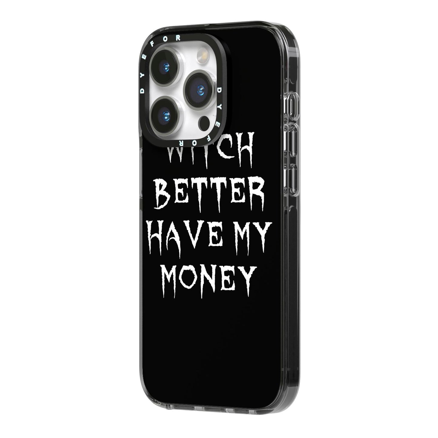 Witch Better Have My Money iPhone 14 Pro Black Impact Case Side Angle on Silver phone