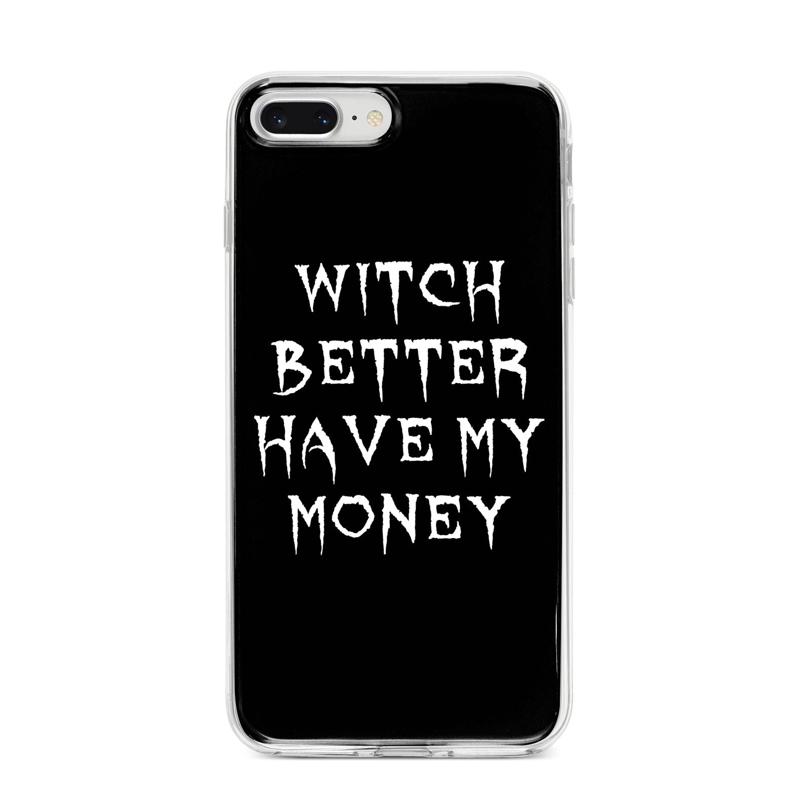 Witch Better Have My Money iPhone 8 Plus Bumper Case on Silver iPhone
